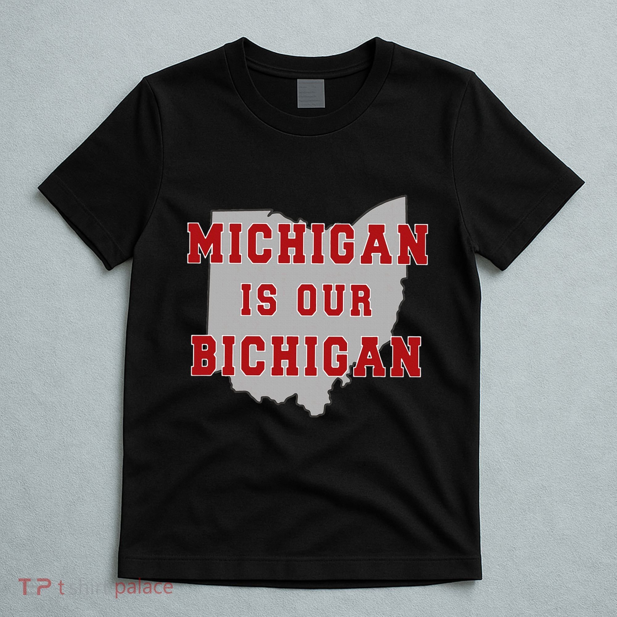 Michigan Is Our Bichigan Funny Ohio T-Shirt