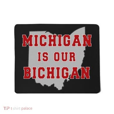 Michigan Is Our Bichigan Funny Ohio Mousepad