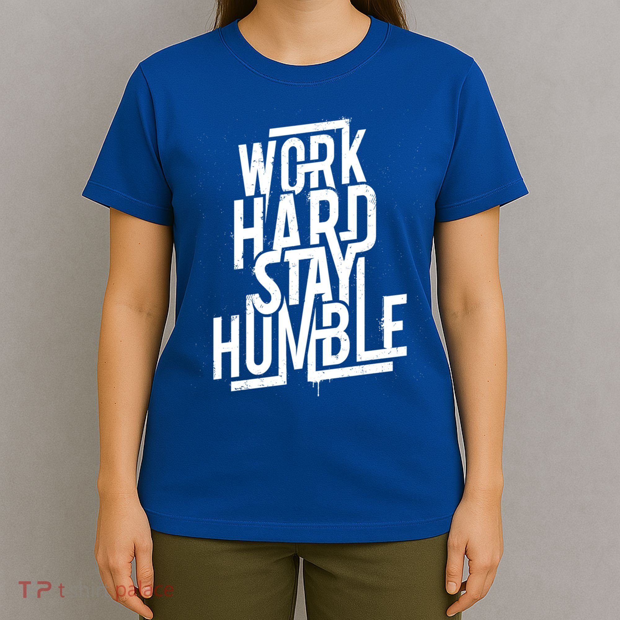 Motivational Inspirational Quote Work Hard Stay Humble Funny Gift T-Shirt