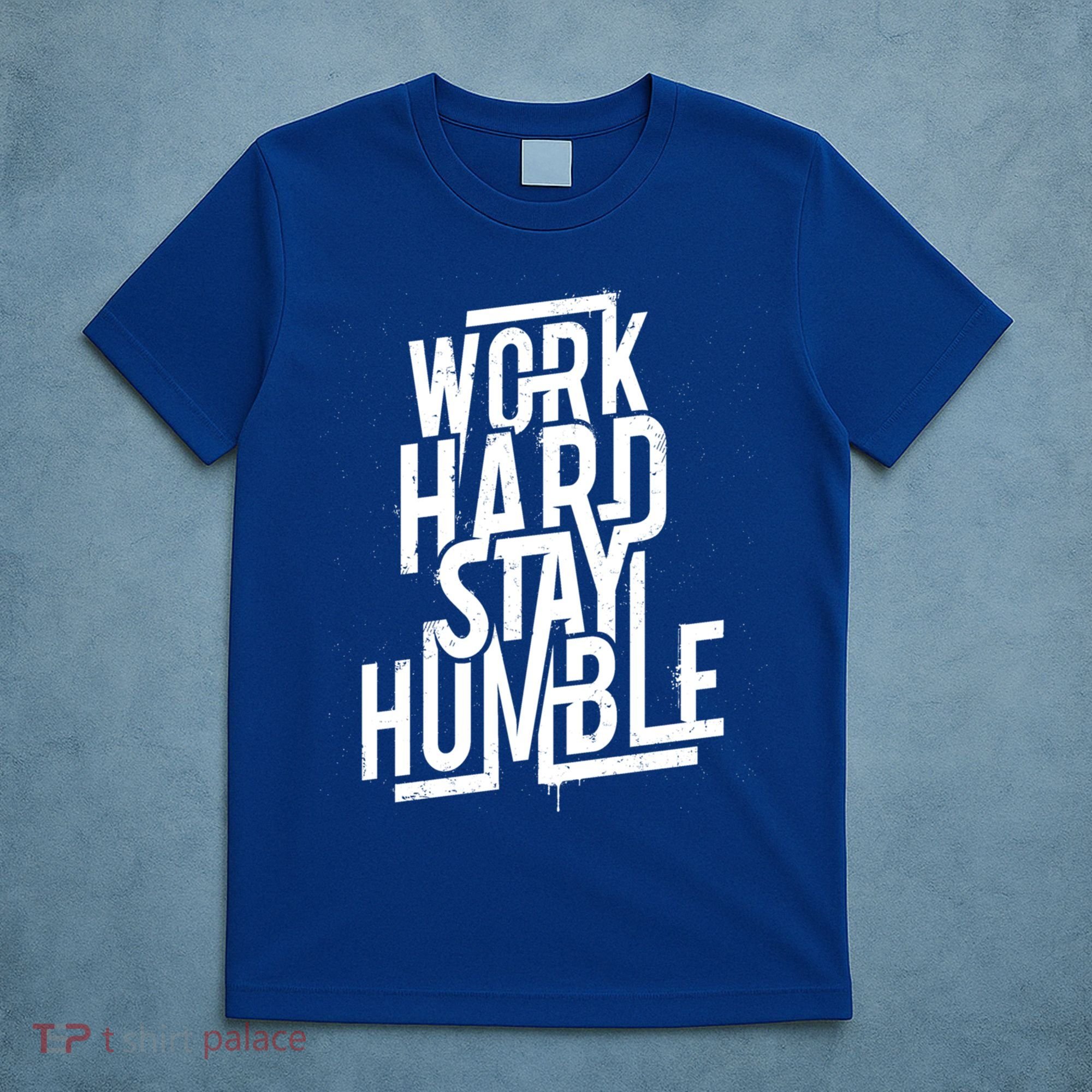 Motivational Inspirational Quote Work Hard Stay Humble Funny Gift T-Shirt