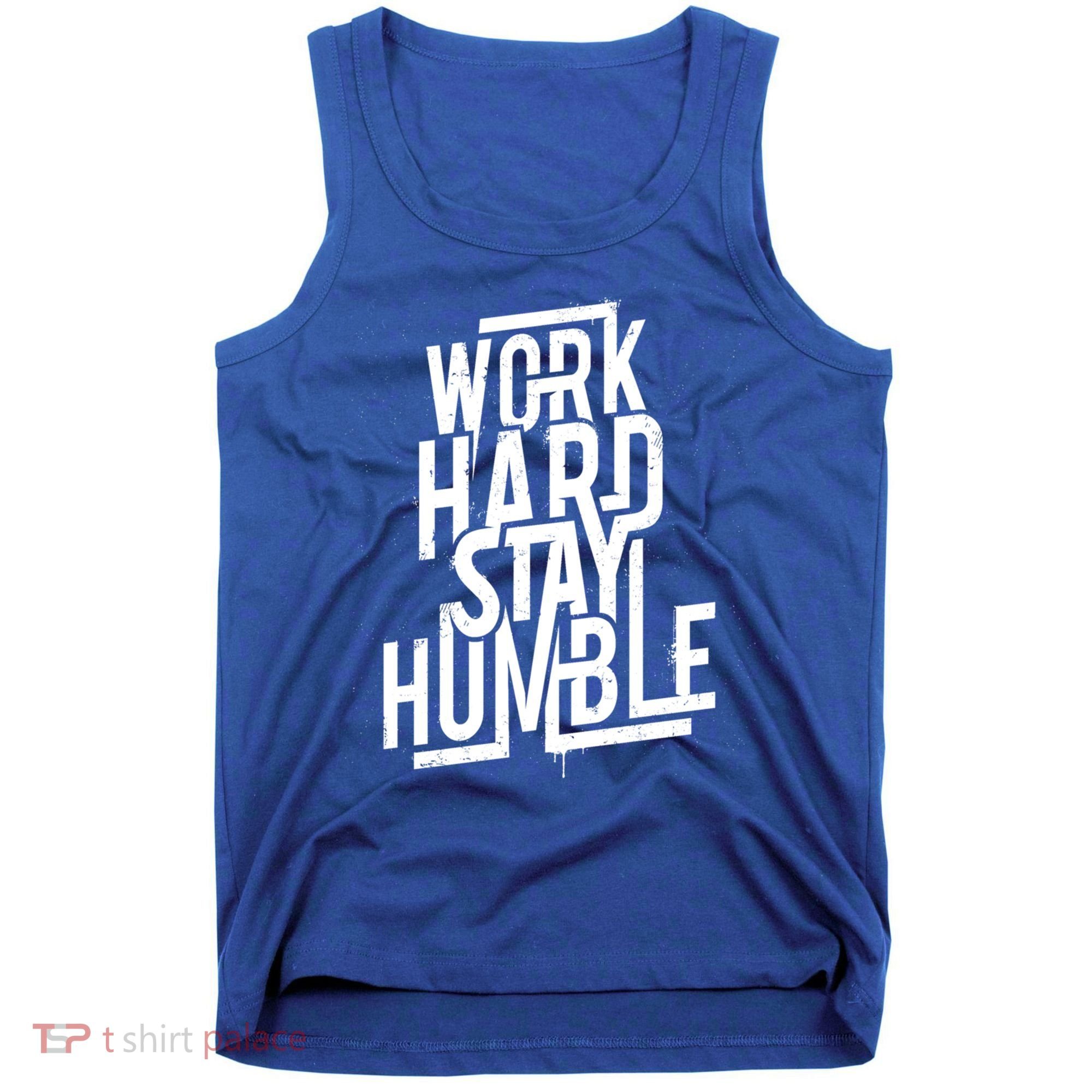 Motivational Inspirational Quote Work Hard Stay Humble Funny Gift Tank Top