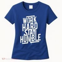 Motivational Inspirational Quote Work Hard Stay Humble Funny Gift Women's T-Shirt thumb 0