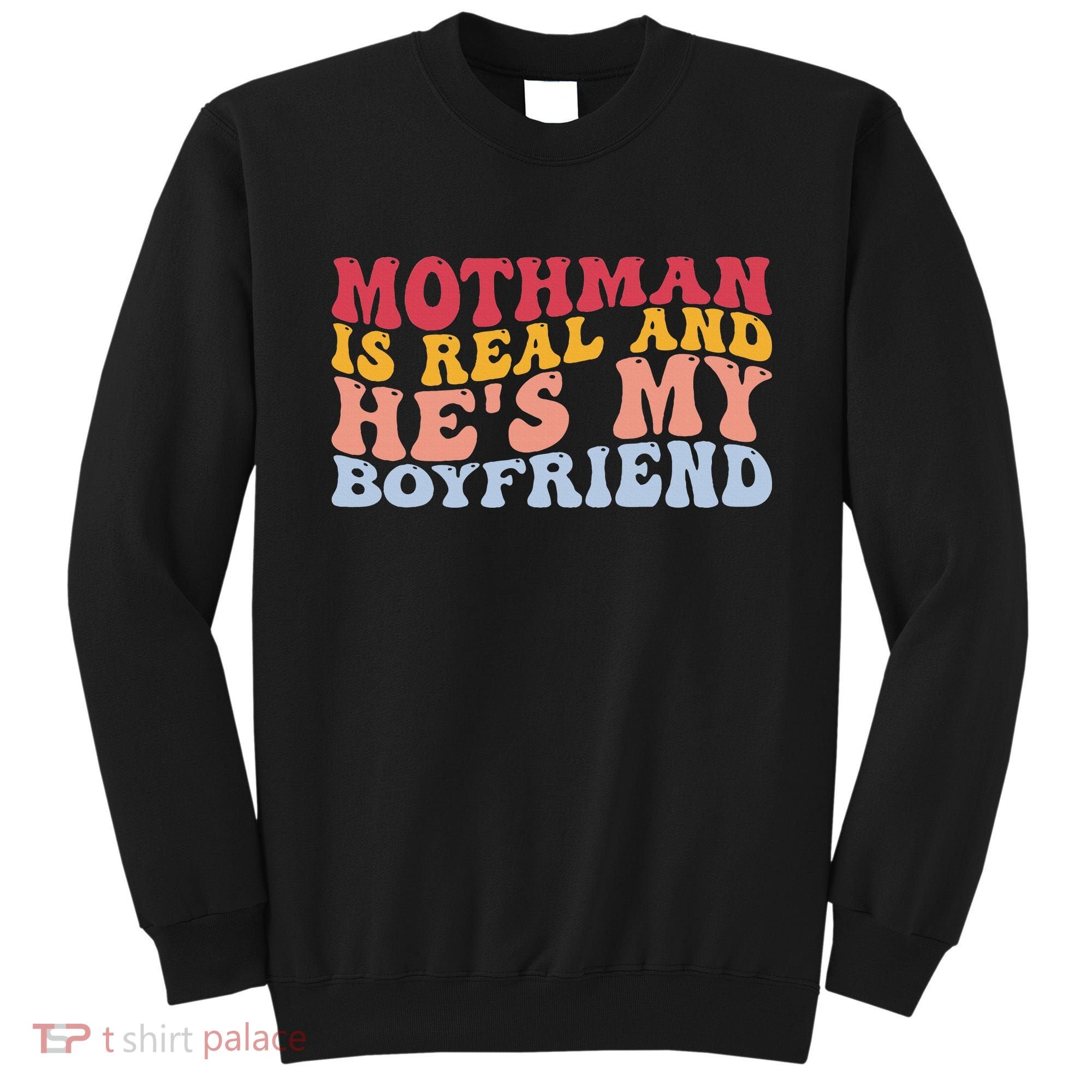 Mothman Is Real And He's My Boyfriend Cryptid Cryptozoology Sweatshirt