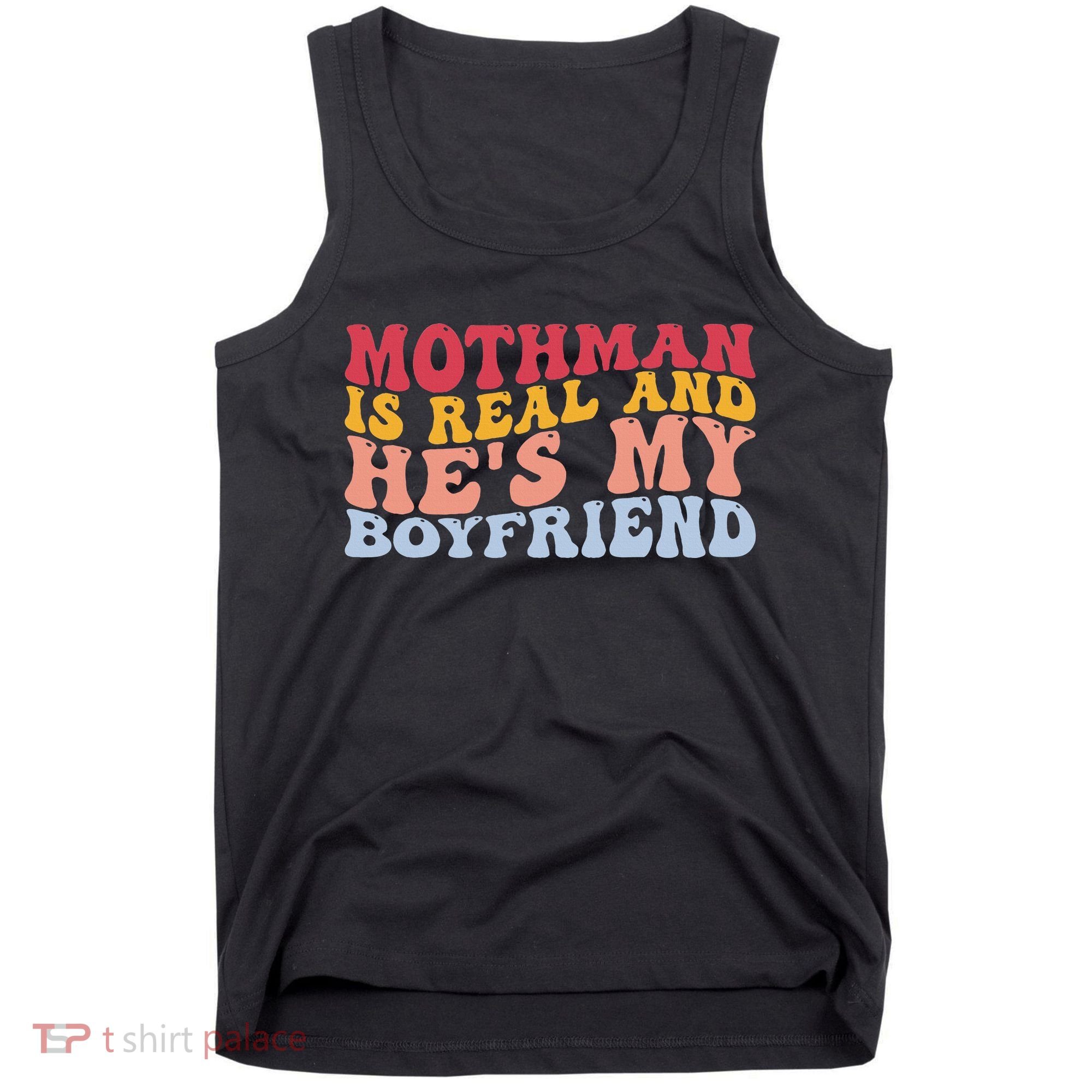 Mothman Is Real And He's My Boyfriend Cryptid Cryptozoology Tank Top