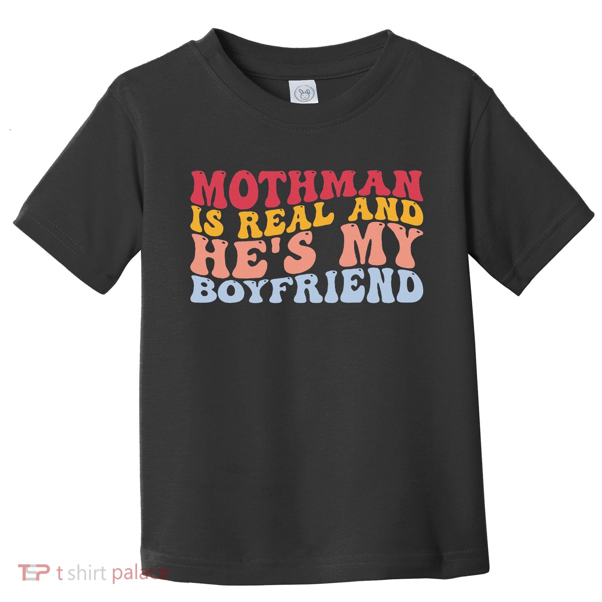 Mothman Is Real And He's My Boyfriend Cryptid Cryptozoology Toddler T-Shirt