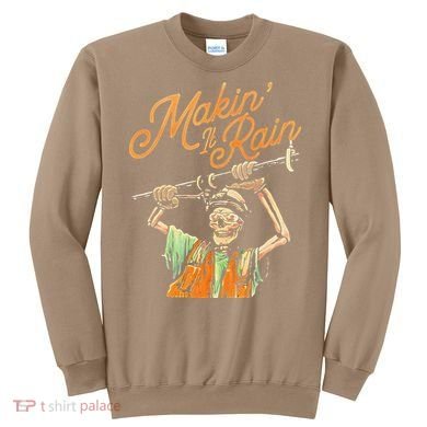 Makin It Rain Skeleton Funny Sarcastic Sweatshirt