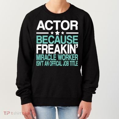 Miracle Worker Actor Job Title Women's Sweatshirt