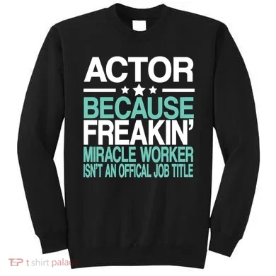Miracle Worker Actor Job Title Sweatshirt