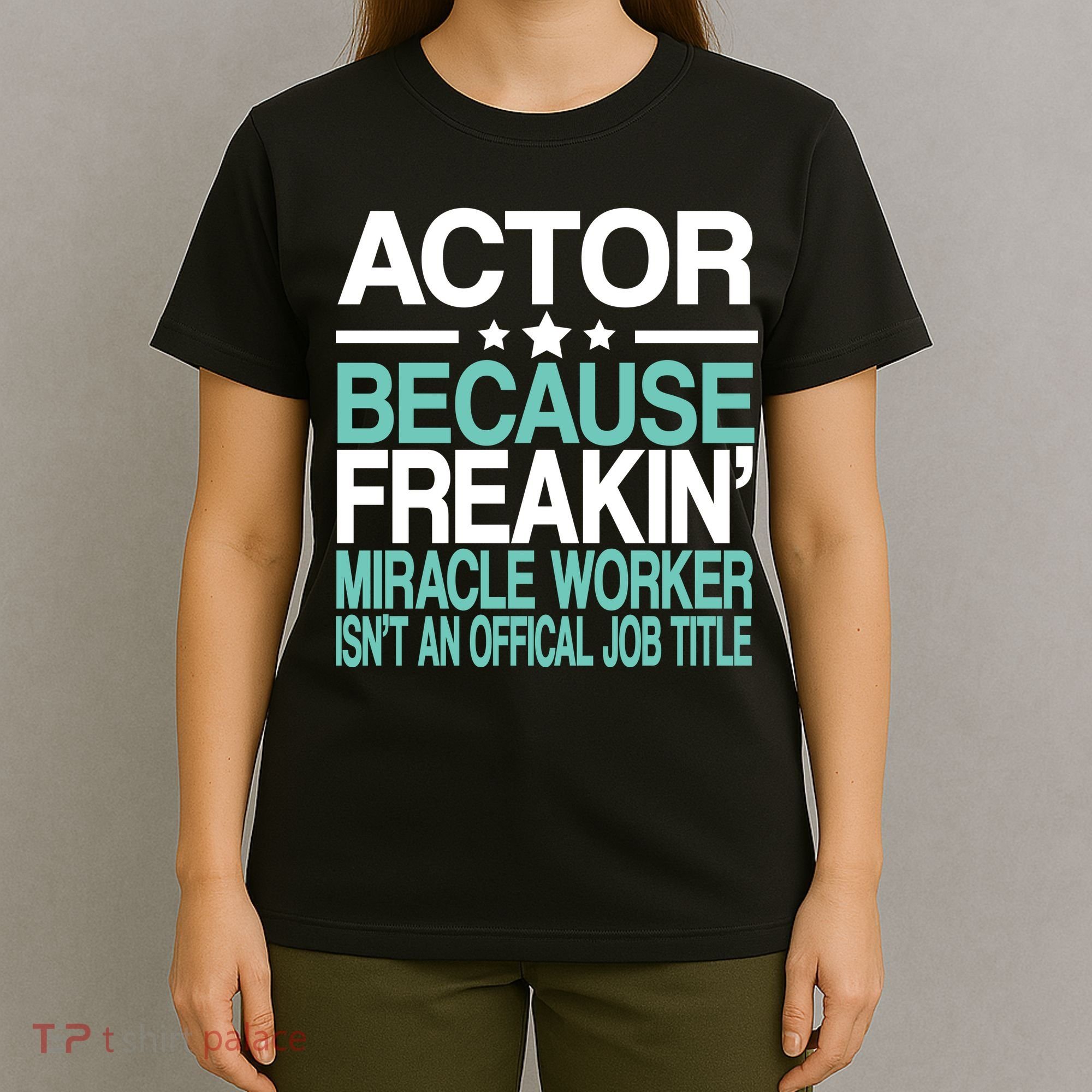 Miracle Worker Actor Job Title T-Shirt