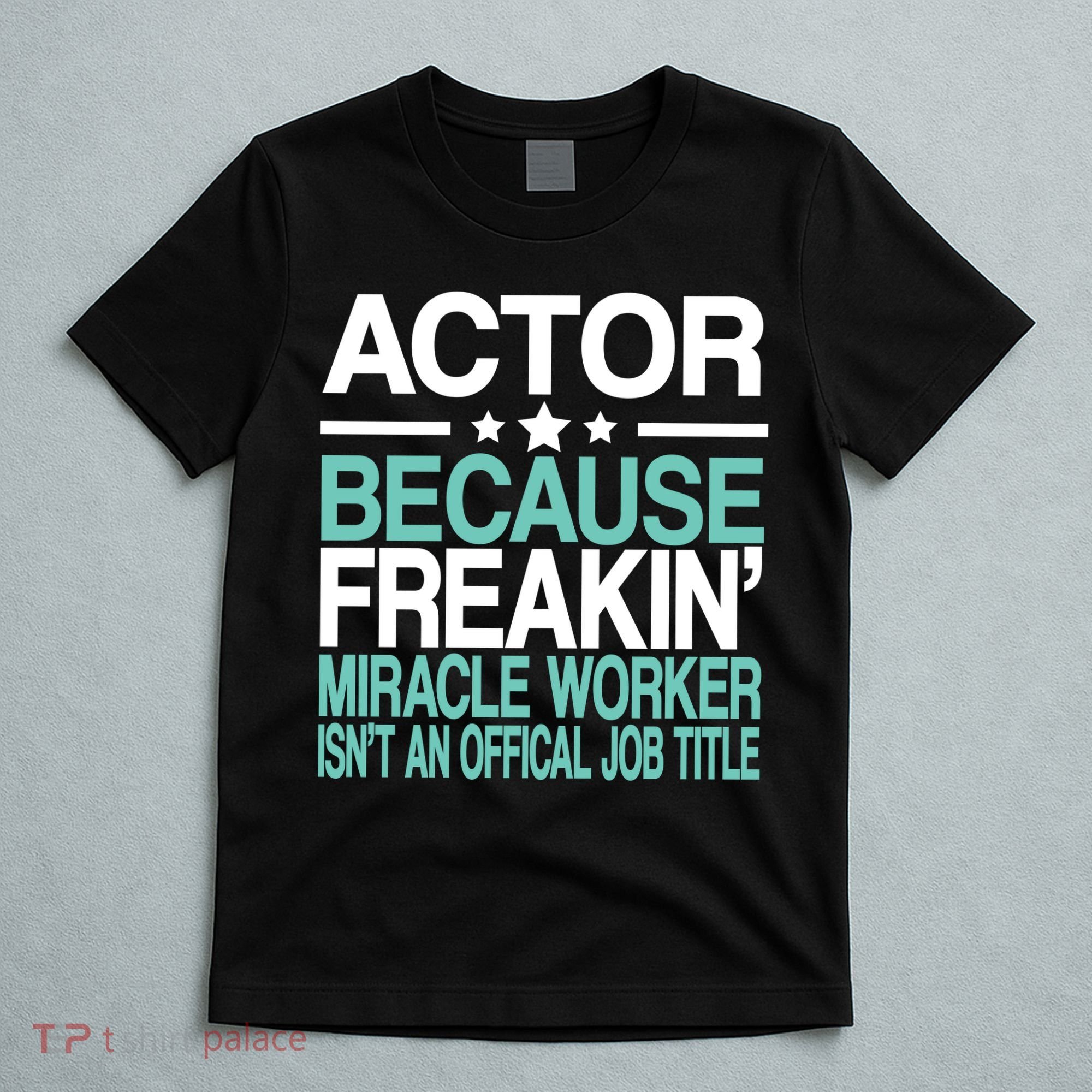 Miracle Worker Actor Job Title T-Shirt