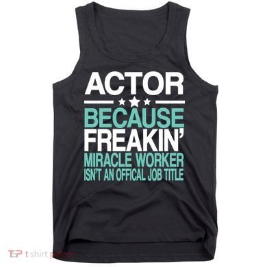 Miracle Worker Actor Job Title Tank Top