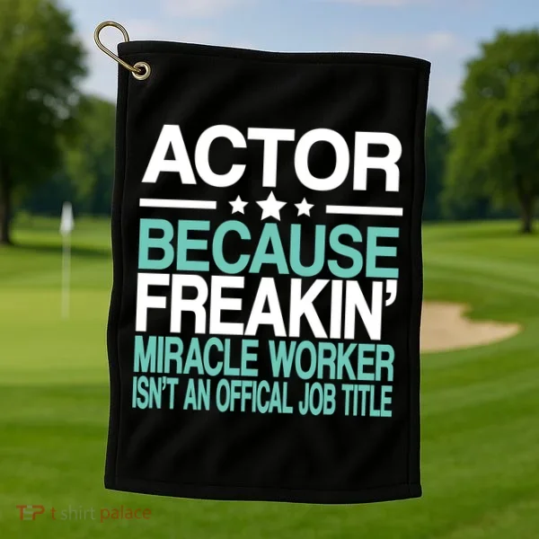 Miracle Worker Actor Job Title Golf Towel