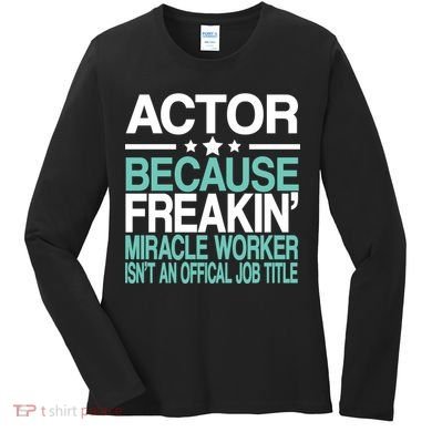 Miracle Worker Actor Job Title Women's Long Sleeve Shirt