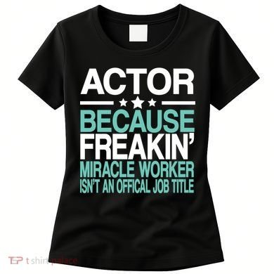 Miracle Worker Actor Job Title Women's T-Shirt