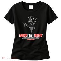 Murder Is Still Murder No Matter Who Pulls The Trigger Women's T-Shirt thumb 0