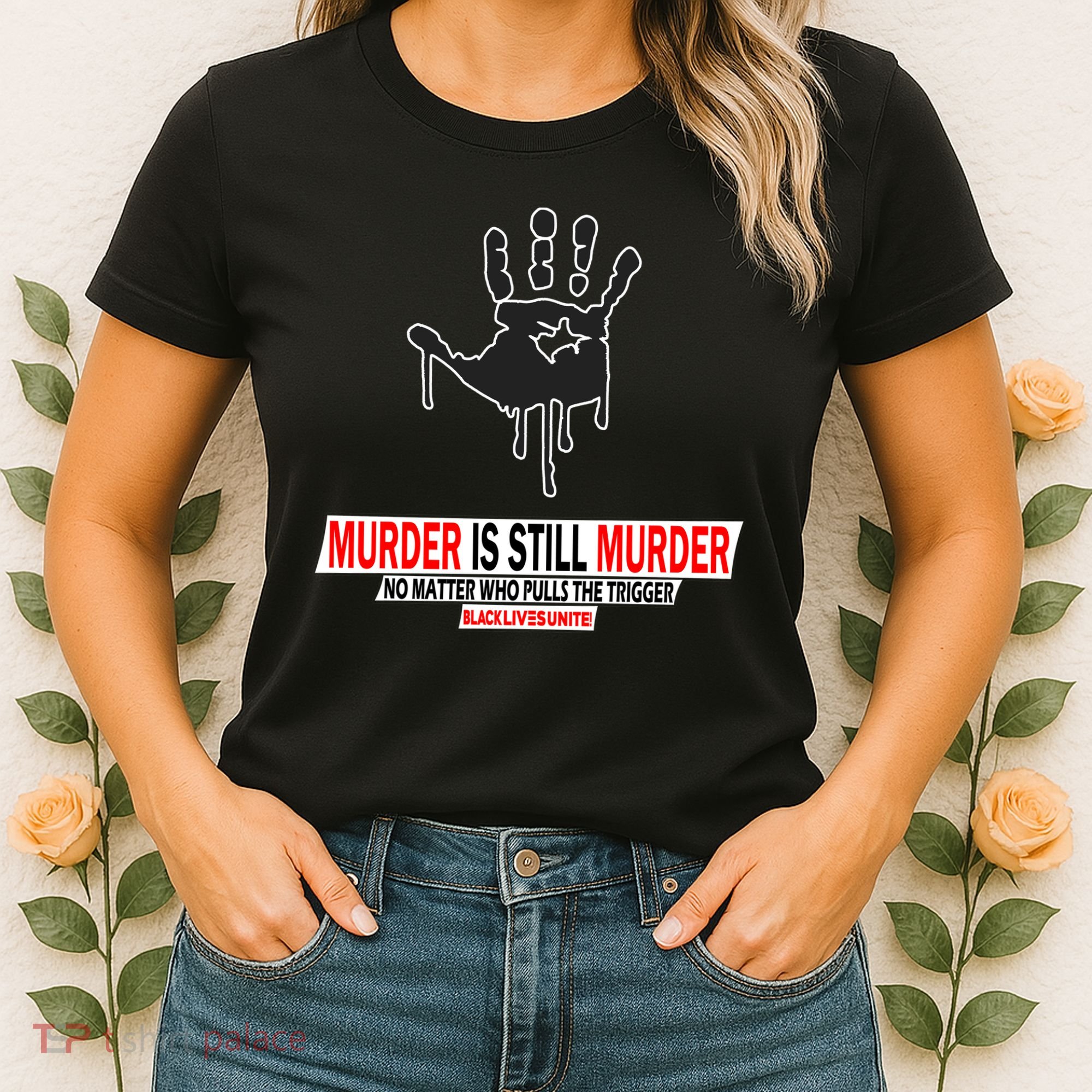 Murder Is Still Murder No Matter Who Pulls The Trigger Women's T-Shirt