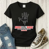 Murder Is Still Murder No Matter Who Pulls The Trigger Women's T-Shirt thumb 3