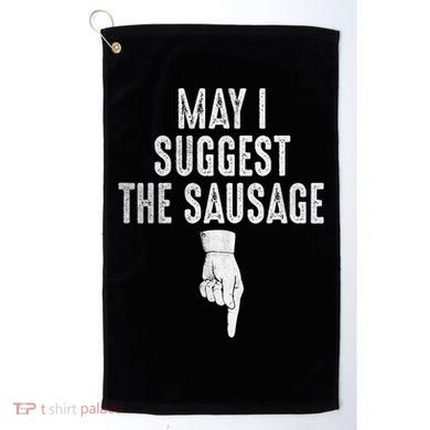 May I Suggest The Sausage Golf Towel