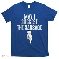 May I Suggest The Sausage T-Shirt thumb 0