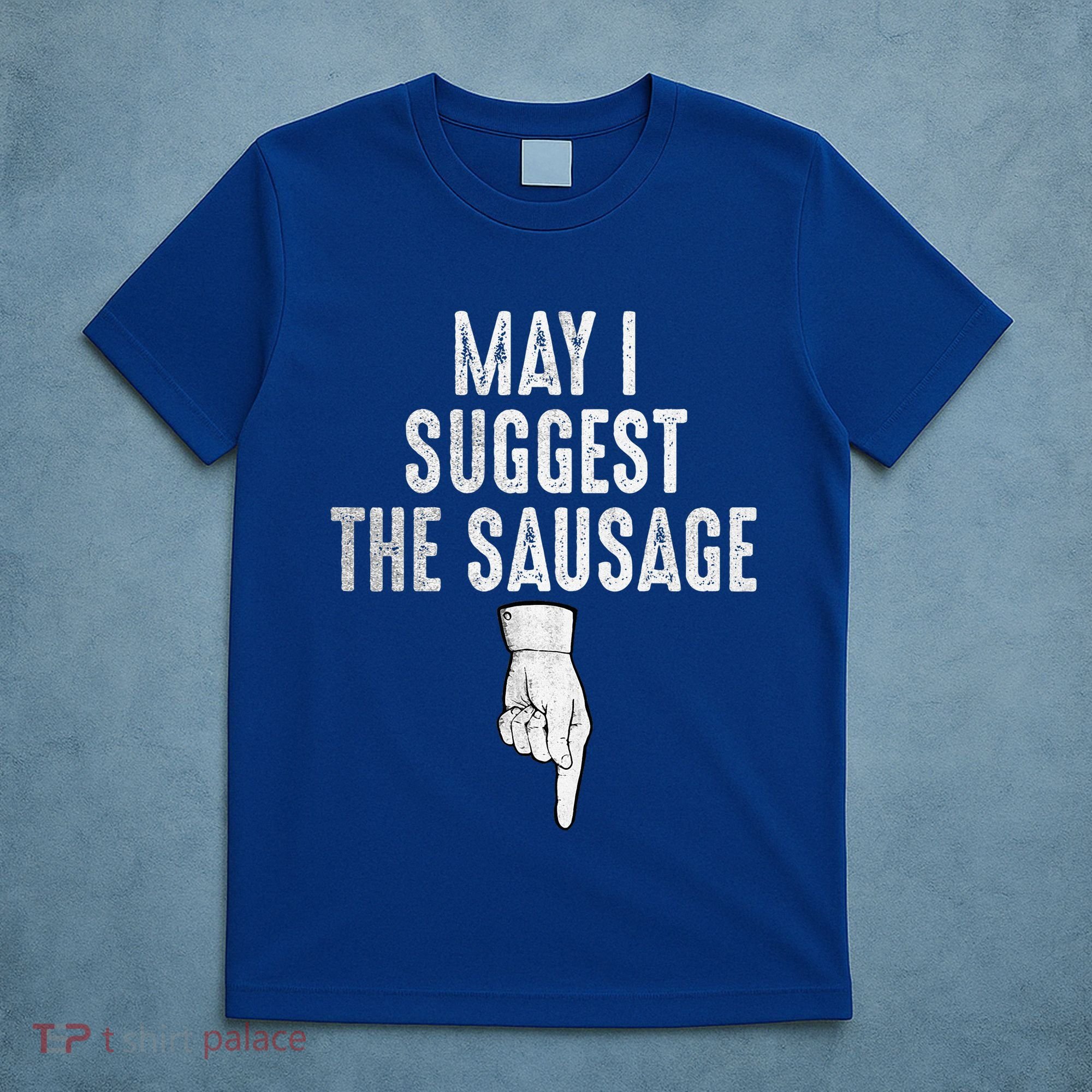 May I Suggest The Sausage T-Shirt