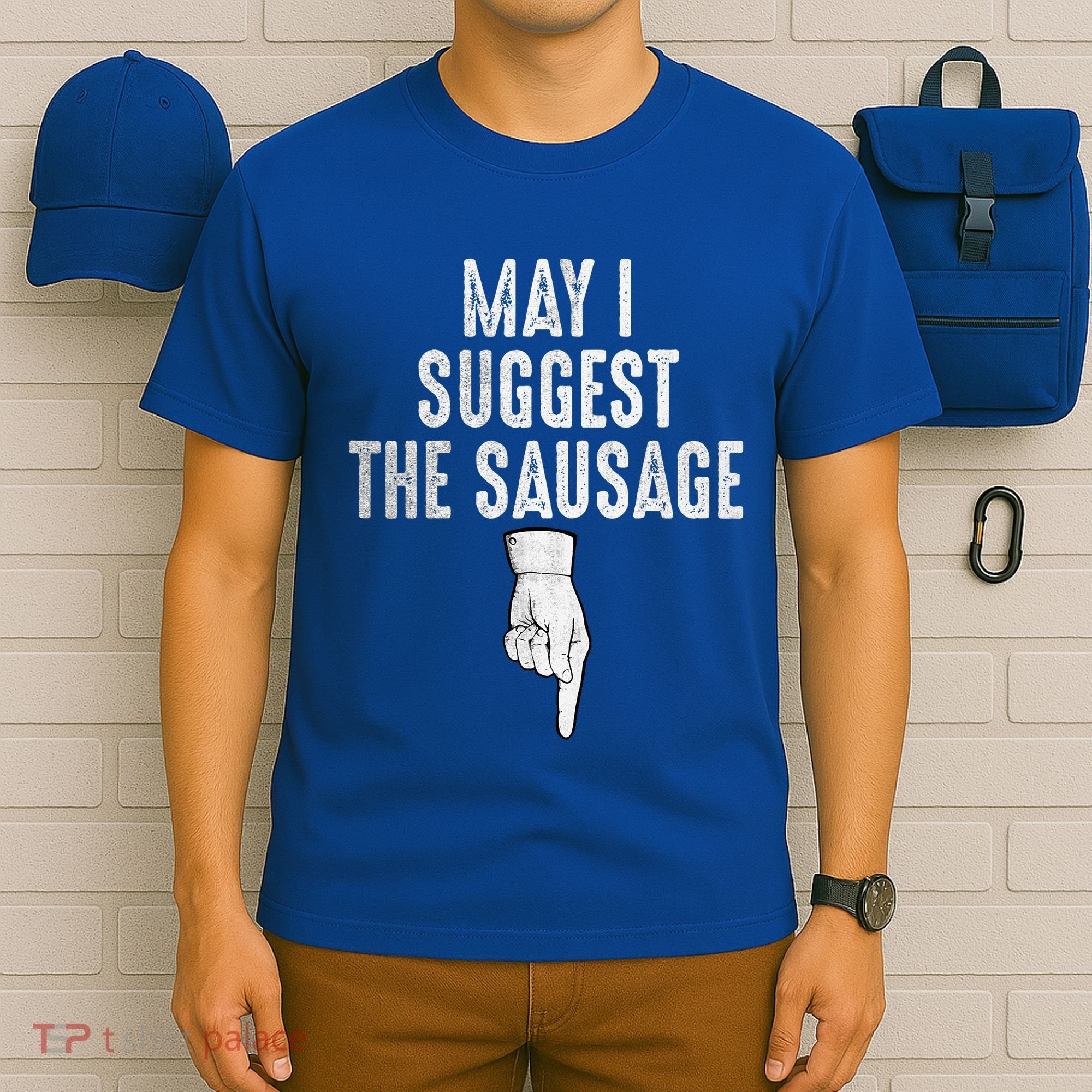 May I Suggest The Sausage T-Shirt