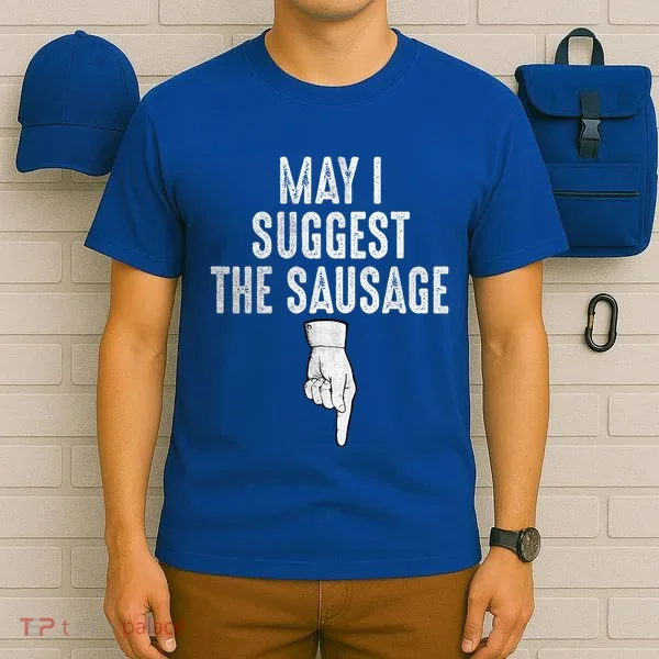 May I Suggest The Sausage T-Shirt