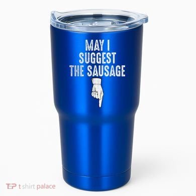 May I Suggest The Sausage Tumbler