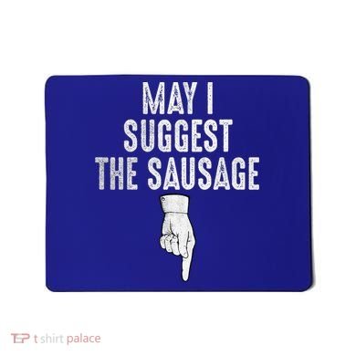 May I Suggest The Sausage Mousepad