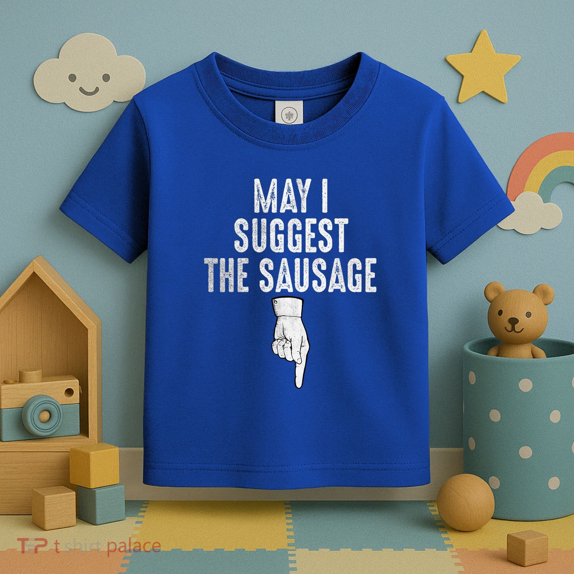 May I Suggest The Sausage Toddler T-Shirt