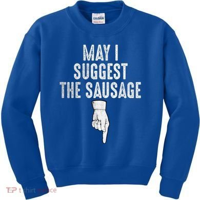 May I Suggest The Sausage Kids Sweatshirt