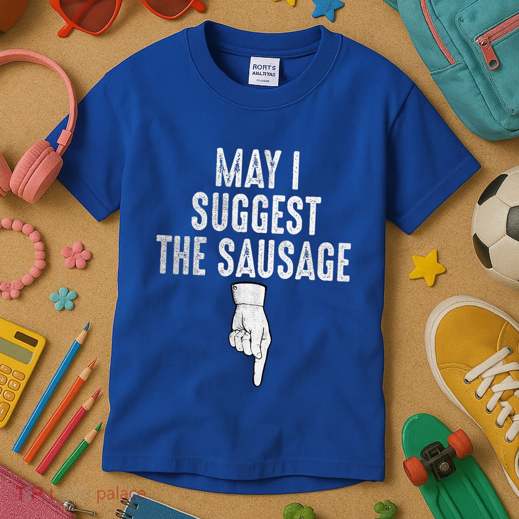 May I Suggest The Sausage Kids T-Shirt