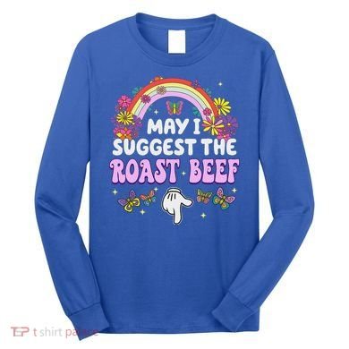 May I Suggest The Roast Beef Embarrassing Long Sleeve Shirt