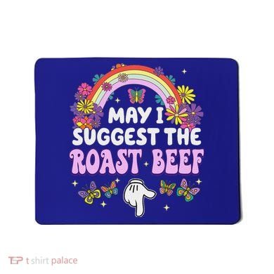 May I Suggest The Roast Beef Embarrassing Mousepad