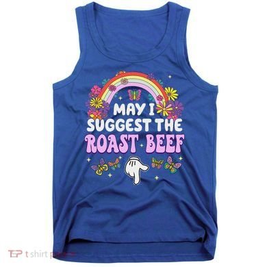 May I Suggest The Roast Beef Embarrassing Tank Top