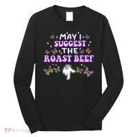 May I Suggest The Roast Beef Funny Embarrassing Adult Humor Long Sleeve Shirt thumb 0