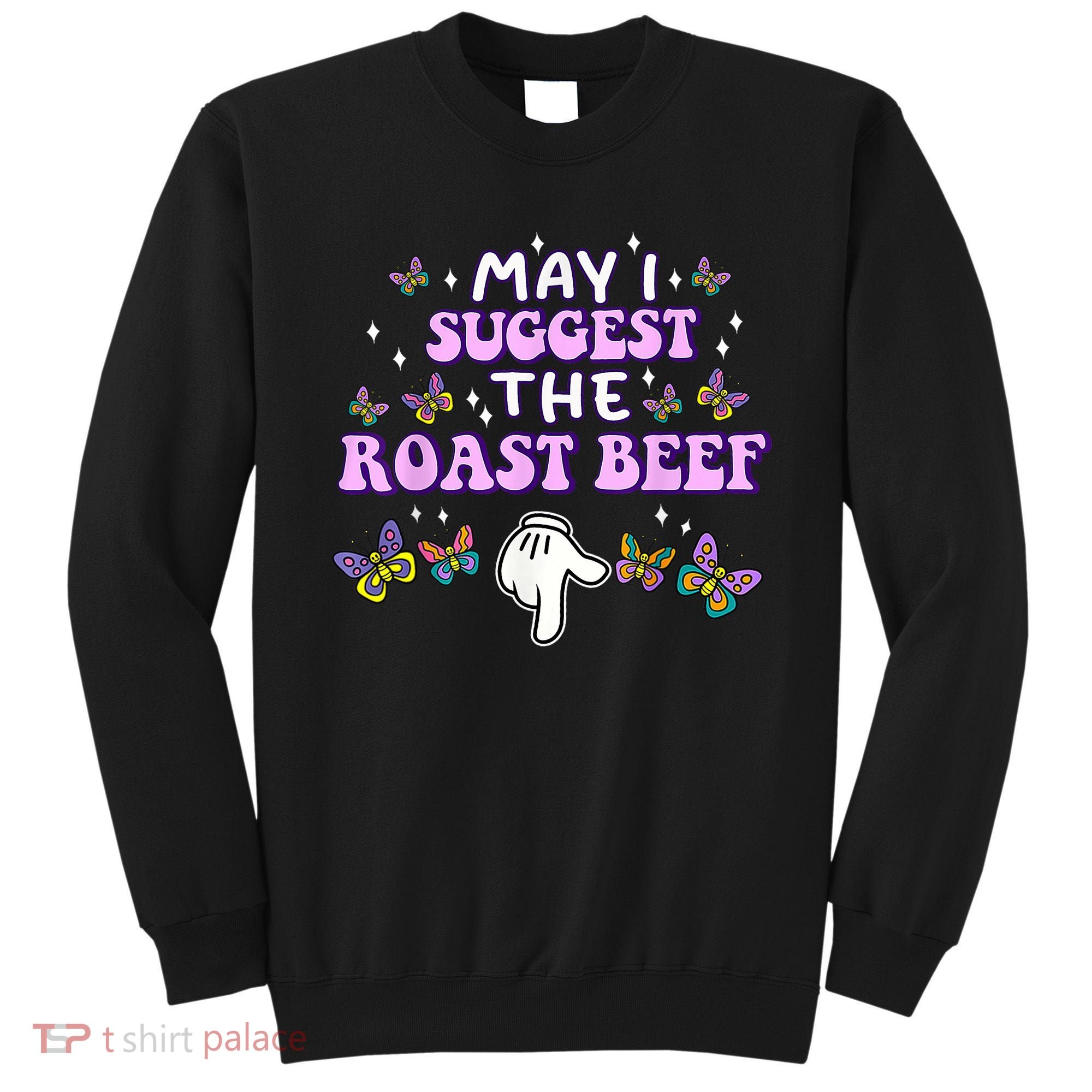 May I Suggest The Roast Beef Funny Embarrassing Adult Humor Sweatshirt