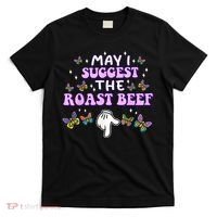 May I Suggest The Roast Beef Funny Embarrassing Adult Humor T-Shirt thumb 0