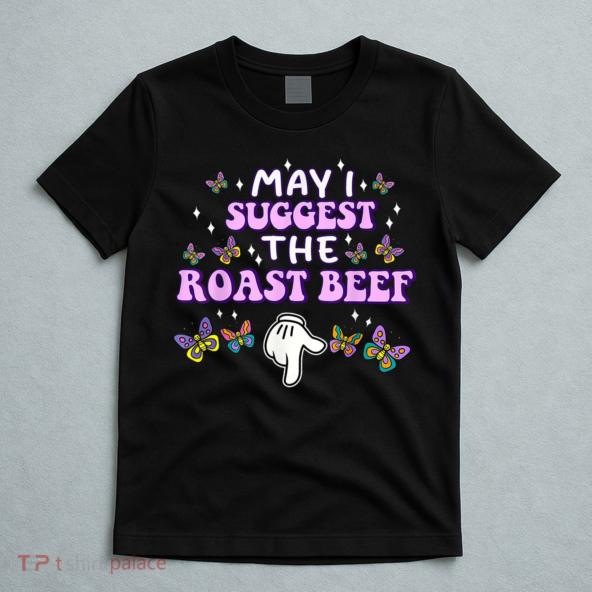 May I Suggest The Roast Beef Funny Embarrassing Adult Humor T-Shirt