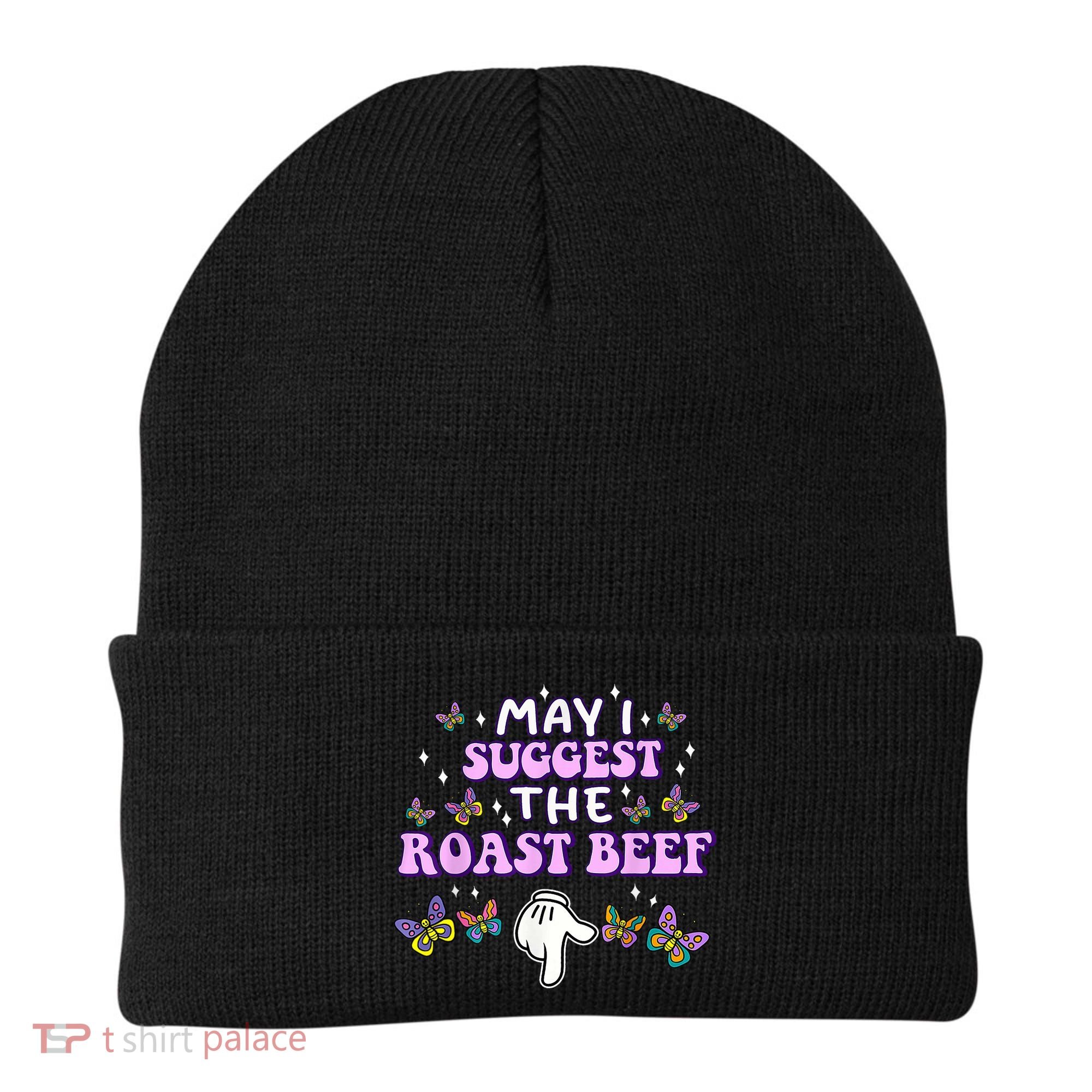 May I Suggest The Roast Beef Funny Embarrassing Adult Humor Beanie