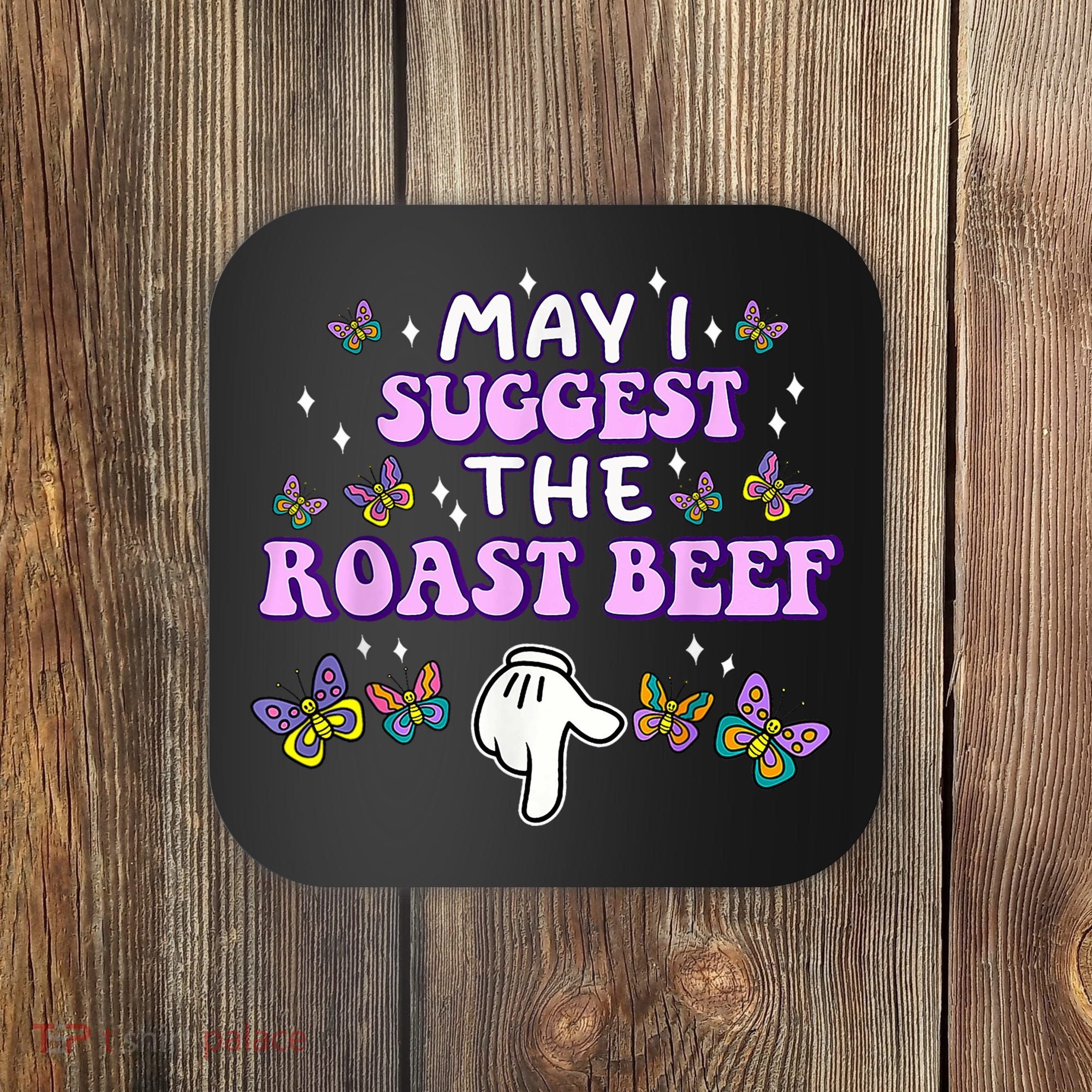 May I Suggest The Roast Beef Funny Embarrassing Adult Humor Coaster