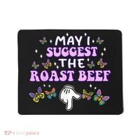 May I Suggest The Roast Beef Funny Embarrassing Adult Humor Mousepad thumb 0