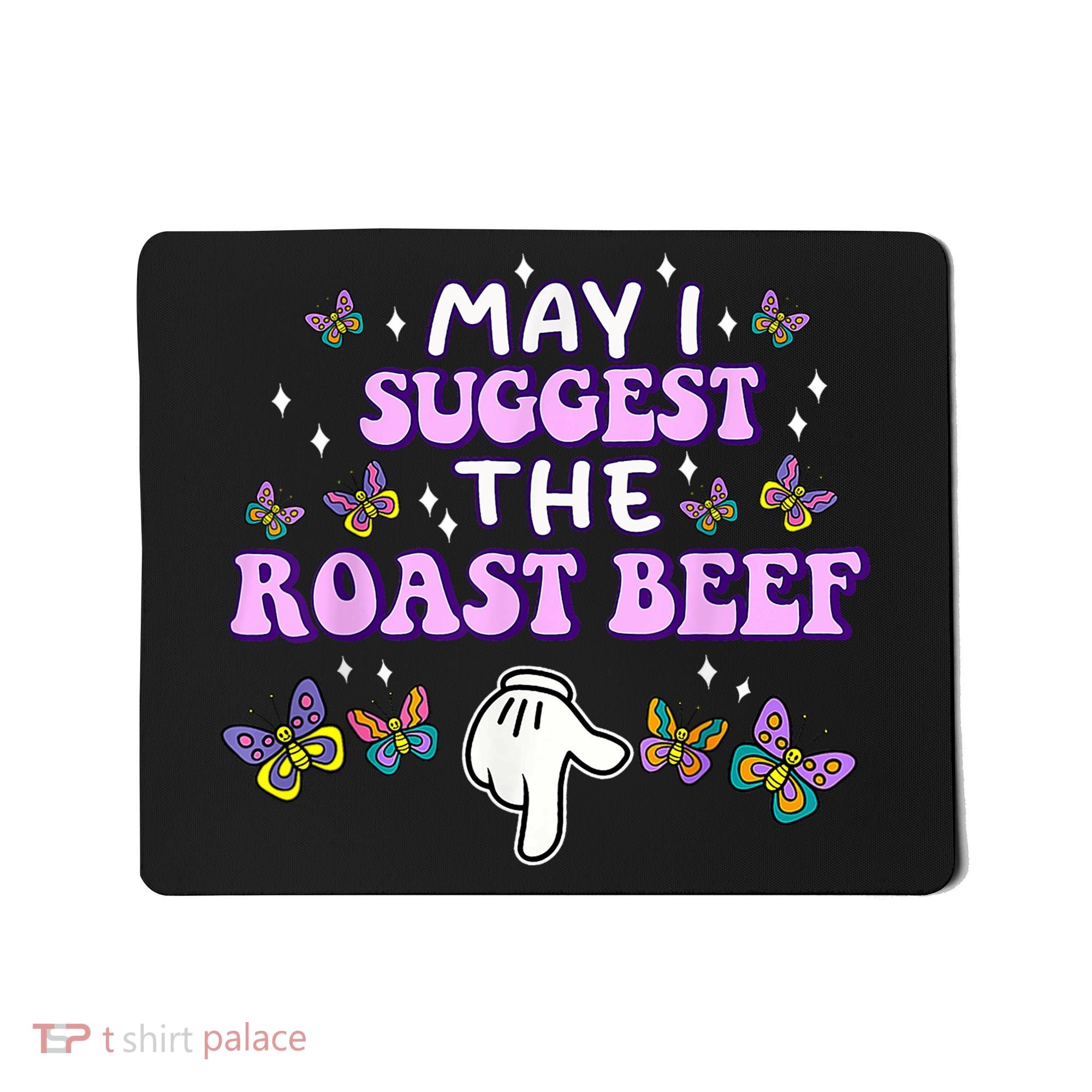 May I Suggest The Roast Beef Funny Embarrassing Adult Humor Mousepad