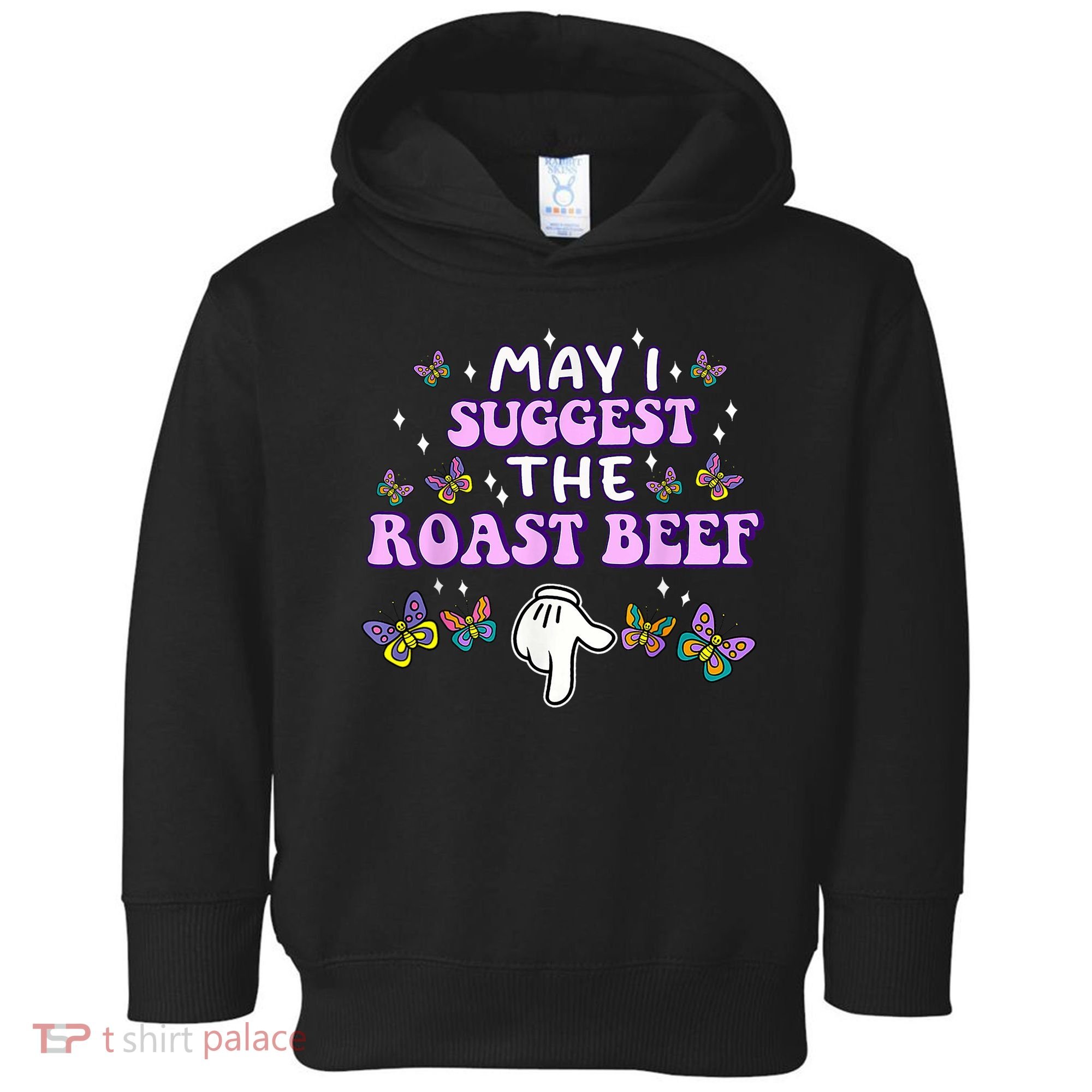 May I Suggest The Roast Beef Funny Embarrassing Adult Humor Toddler Hoodie