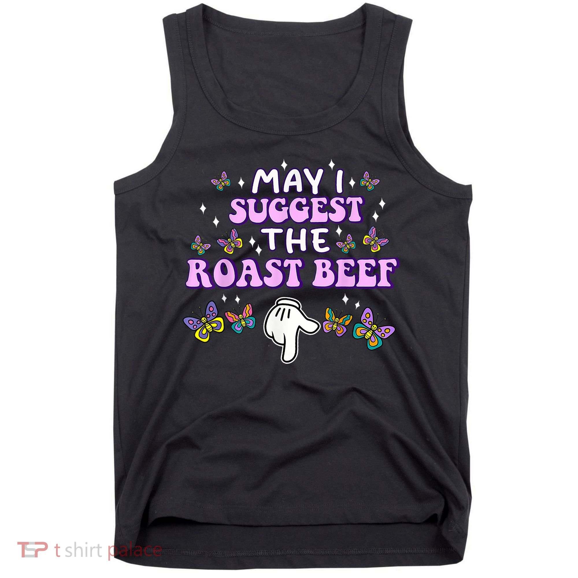 May I Suggest The Roast Beef Funny Embarrassing Adult Humor Tank Top