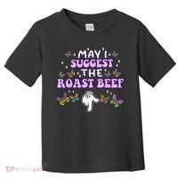 May I Suggest The Roast Beef Funny Embarrassing Adult Humor Toddler T-Shirt thumb 0