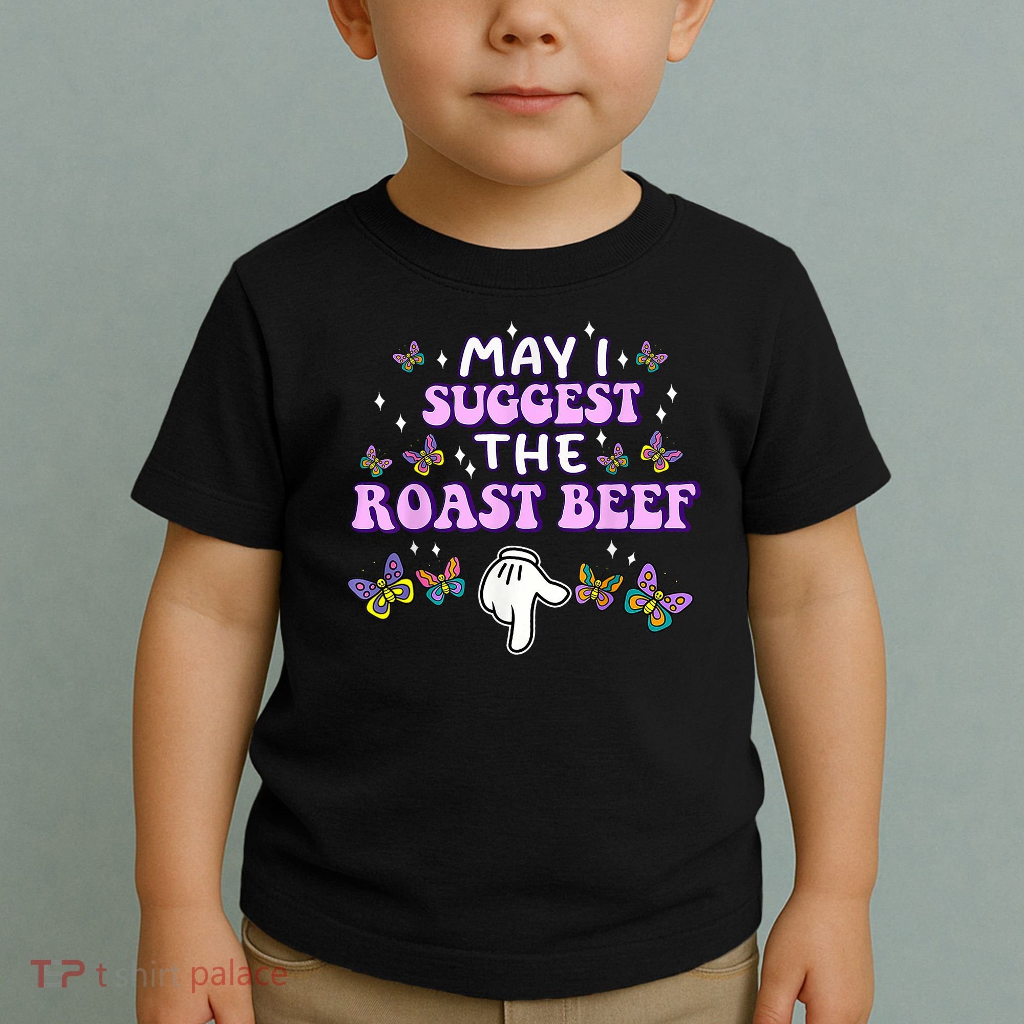 May I Suggest The Roast Beef Funny Embarrassing Adult Humor Toddler T-Shirt