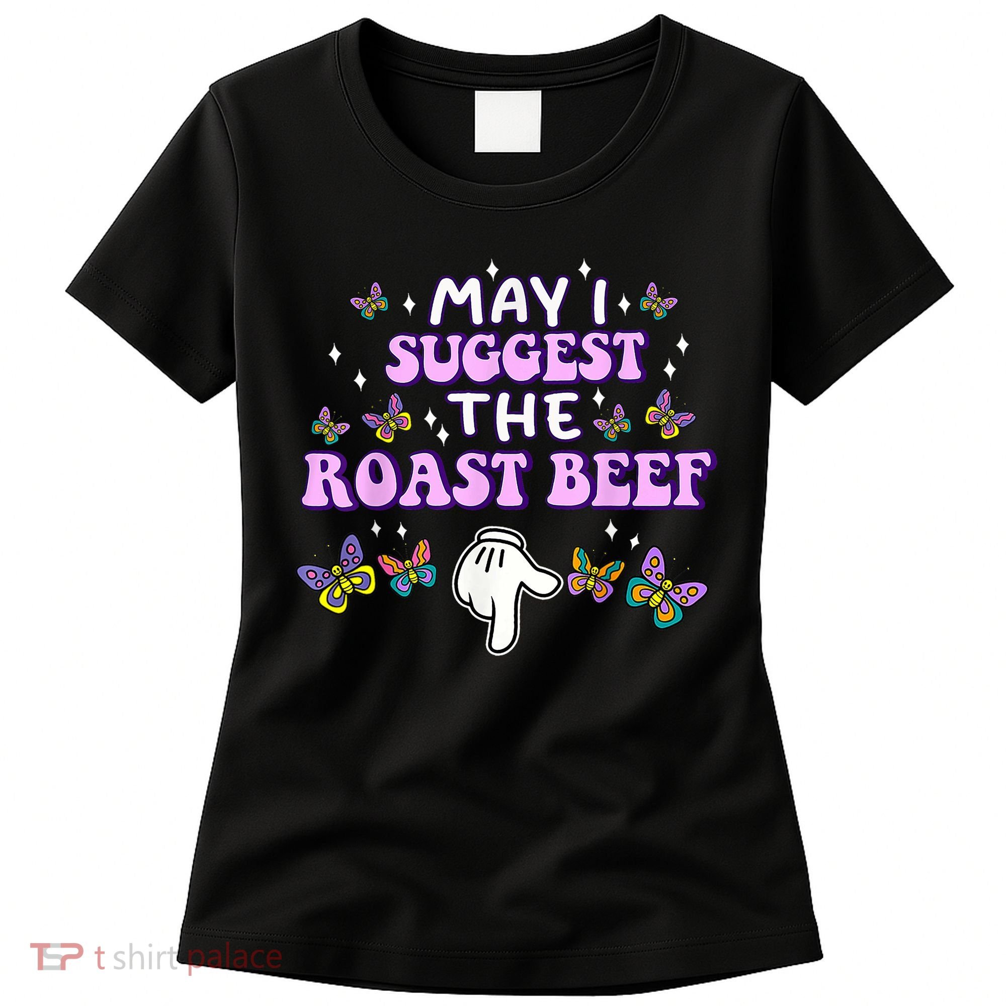 May I Suggest The Roast Beef Funny Embarrassing Adult Humor Women's T-Shirt