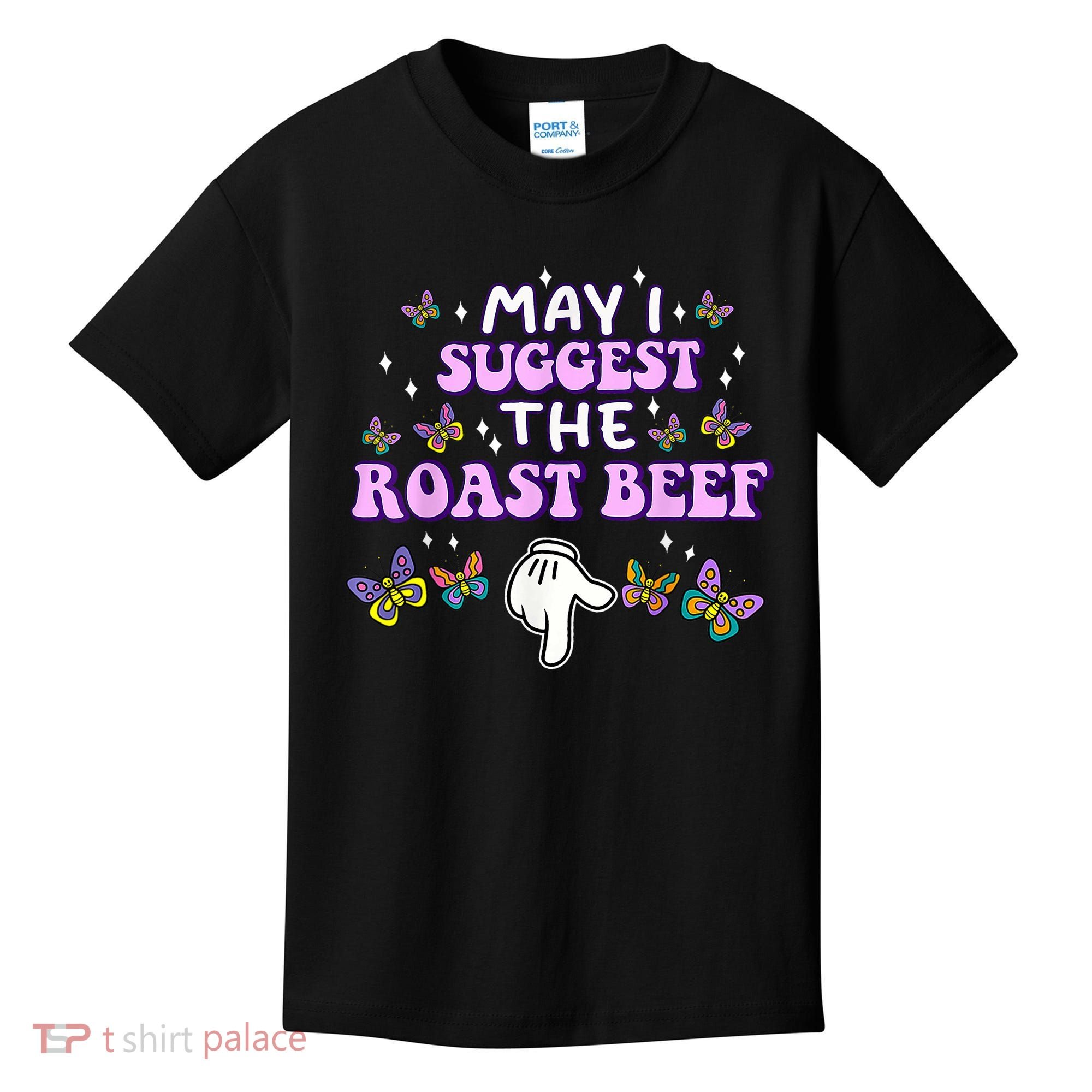 May I Suggest The Roast Beef Funny Embarrassing Adult Humor Kids T-Shirt