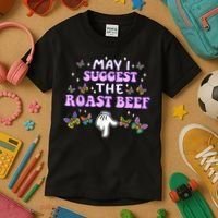 May I Suggest The Roast Beef Funny Embarrassing Adult Humor Kids T-Shirt thumb 3