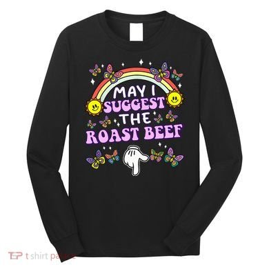 May I Suggest The Roast Beef Funny Embarrassing Long Sleeve Shirt